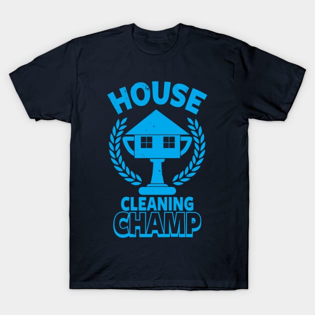 Funny House Cleaner I Love To Clean Champion Award Meme Typography T-Shirt by BoggsNicolas